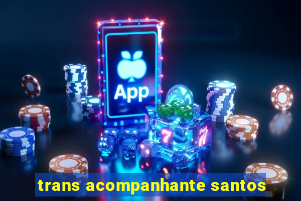 trans acompanhante santos